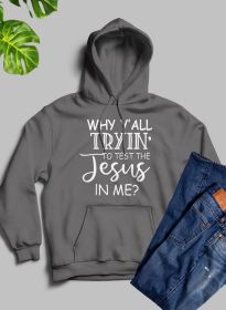Why YAll Tryin To Test The Jesus In Me Hoodie (Color: Dark Heather, size: XX-large)