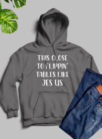 This Close to Flippin Tables Like Jesus Hoodie (Color: Dark Heather, size: small)