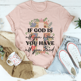If God Is All You Have You Have All You Need T-Shirt (Color: Heather Prism Peach, size: L)