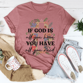 If God Is All You Have You Have All You Need T-Shirt (Color: Mauve, size: M)