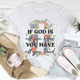 If God Is All You Have You Have All You Need T-Shirt (Color: Ash, size: M)