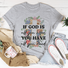 If God Is All You Have You Have All You Need T-Shirt (Color: Athletic Heather, size: 2XL)