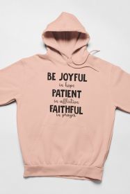Be Joyful In Hope Patient In Affliction Faithful In Prayer Hoodie (Color: Heather Prism Peach, size: medium)