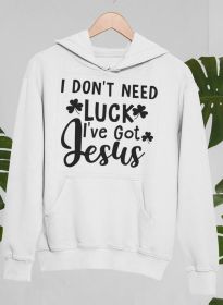 I Don't Need Luck I've Got Jesus Hoodie (Color: White, size: XX-large)