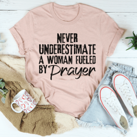 Never Underestimate A Woman Fueled By Prayer T-Shirt (Color: Heather Prism Peach, size: M)