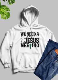 We Need A Come To Jesus Meeting Hoodie (Color: White, size: large)