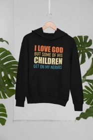 I Love God But Some Of His Children Hoodie (Color: Black, size: medium)