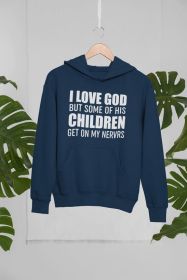 I Love God But Some Of His Children Get On My Nerves Hoodie (Color: Navy, size: large)