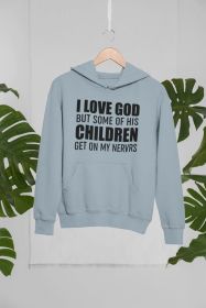 I Love God But Some Of His Children Get On My Nerves Hoodie (Color: Sport Grey, size: XX-large)
