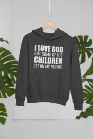 I Love God But Some Of His Children Get On My Nerves Hoodie (Color: Dark Heather, size: small)