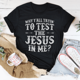 Why Y'All Tryin' To Test The Jesus In Me T-Shirt (Color: Black Heather, size: 3XL)